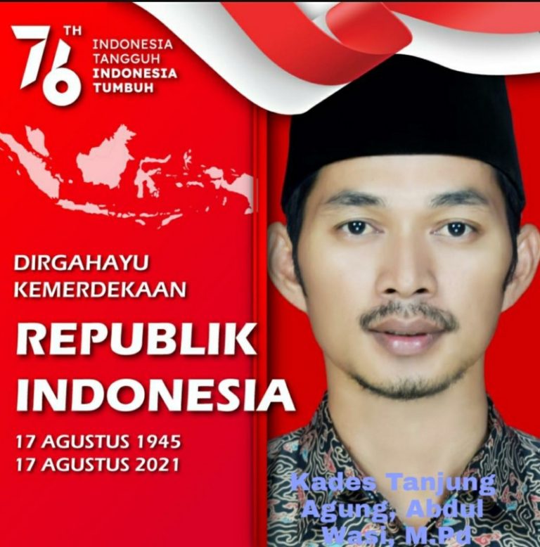 Kades Tanjung Agung, Abdul Wasi, M.Pd, mengucapkan Dirgahayu HUT RI Ke 76, Indonesia Tangguh, Indonesia Tumbuh